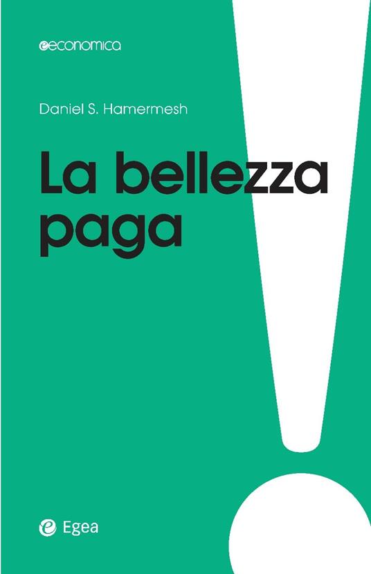 La bellezza paga. Tutti i vantaggi dell'essere attraenti - Daniel S. Hamermesh,G. Barile - ebook