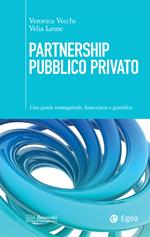 Partnership pubblico privato. Una guida manageriale, finanziaria e giuridica