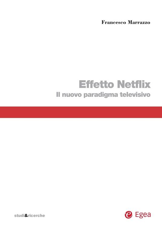 Effetto Netflix. Il nuovo paradigma televisivo - Francesco Marrazzo - ebook