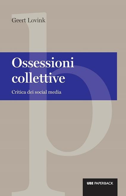 Ossessioni collettive. Critica dei social media - Geert Lovink,B. Parrella - ebook