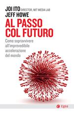 Al passo col futuro. Come sopravvivere all'imprevedibile accelerazione del mondo