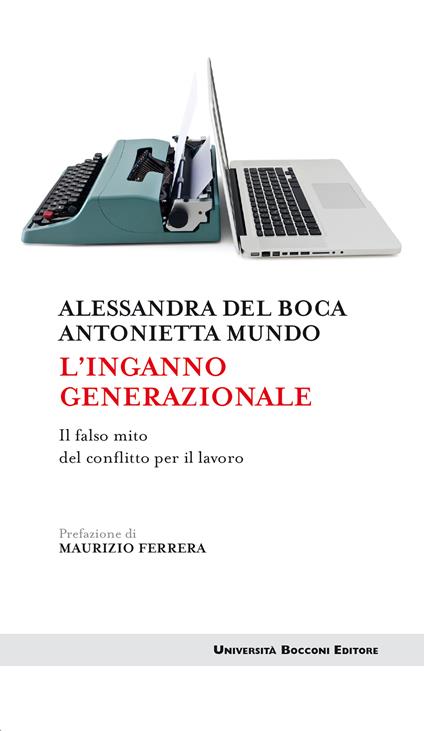 L' inganno generazionale. Il falso mito del conflitto per il lavoro - Alessandra Del Boca,Antonietta Mundo - ebook