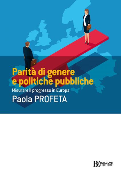 Parità di genere e politiche pubbliche. Misurare il progresso in Europa - Paola Profeta - ebook