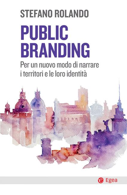 Public branding. Per un nuovo modo di narrare i territori e le loro identità - Stefano Rolando - ebook