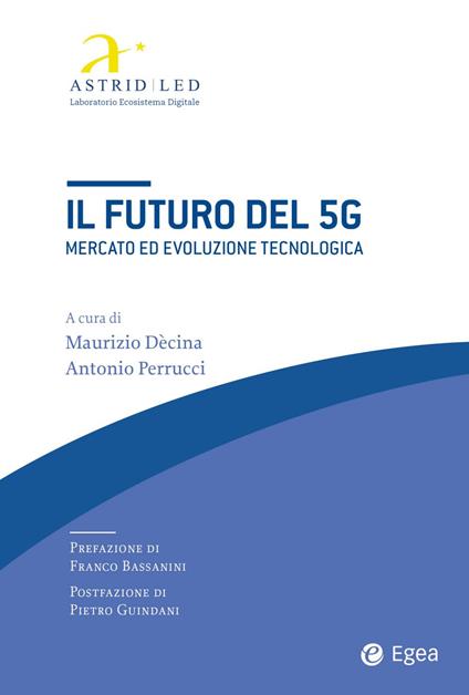 Il futuro del 5G. Mercato ed evoluzione tecnologica - Maurizio Decina,Antonio Perrucci - ebook