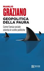 Geopolitica della paura. Come l'ansia sociale orienta le scelte politiche