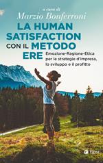 La human satisfaction con il metodo ERE. Emozione-Ragione-Etica per le strategie d'impresa, lo sviluppo e il profitto