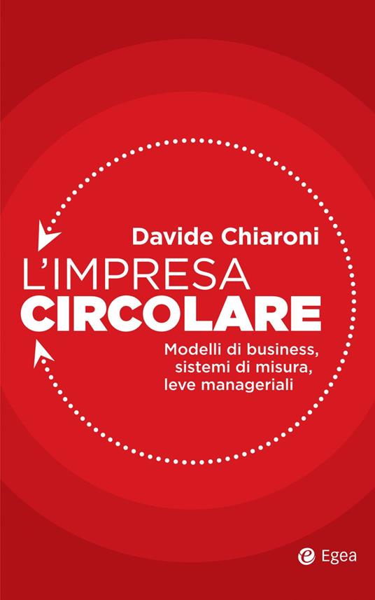 L' impresa circolare. Modelli di business, sistemi di misura, leve manageriali - Davide Chiaroni - ebook