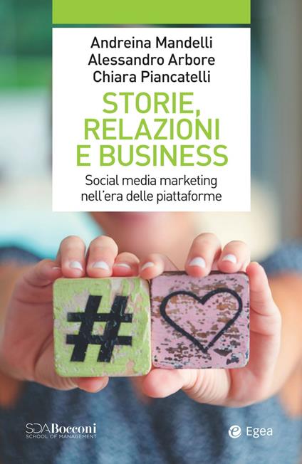 Storie, relazioni e business. Social media marketing nell'era delle piattaforme - Alessandro Arbore,Andreina Mandelli,Chiara Piancatelli - ebook