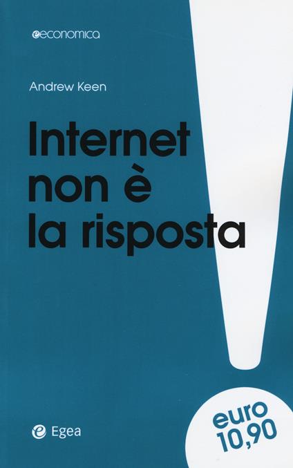 Internet non è la risposta - Andrew Keen - copertina