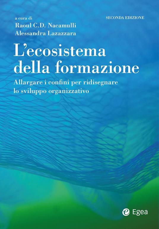 L' ecosistema della formazione. Allargare i confini per ridisegnare lo sviluppo organizzativo - Alessandra Lazazzara,Raoul C. Nacamulli - ebook