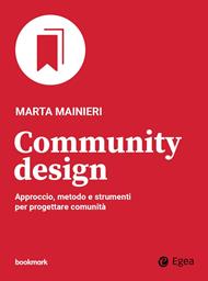 Community design. Approccio, metodo e strumenti per progettare comunità