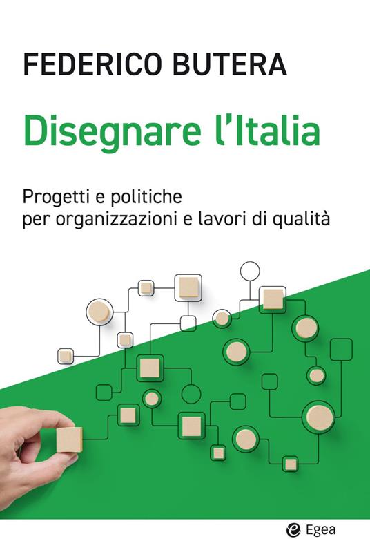 Disegnare l'Italia. Progetti e politiche per organizzazioni e lavori di qualità - Federico Butera - ebook