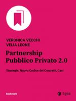 Partnership pubblico privato 2.0. Strategie, nuovo codice dei contratti, casi
