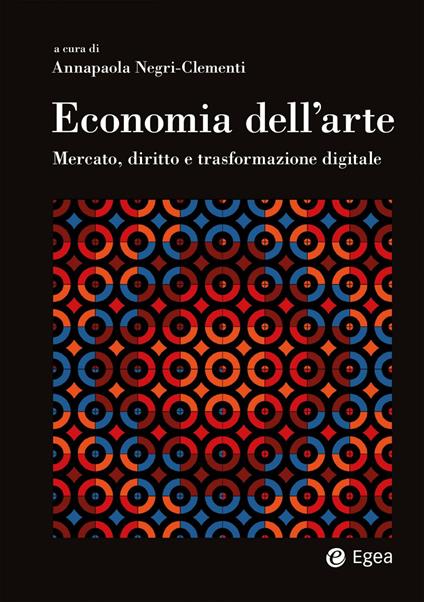 Economia dell'arte. Mercato, diritto e trasformazione digitale - Annapaola Negri-Clementi - ebook