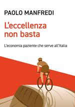 L' eccellenza non basta. L'economia paziente che serve all'Italia