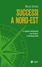 Successi a Nord-Est. Le eccellenze imprenditoriali di un territorio: il Friuli Venezia Giulia