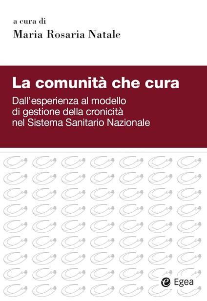 La comunità che cura. Dall'esperienza al modello di gestione della cronicità nel Sistema Sanitario Nazionale - Maria Rosaria Natale - ebook
