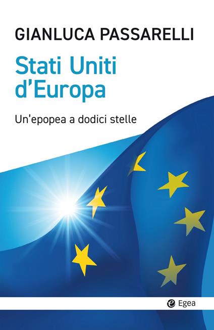 Stati Uniti d'Europa. Un'epopea a dodici stelle - Gianluca Passarelli - ebook