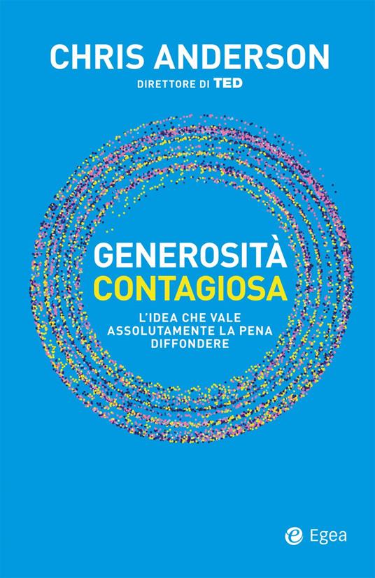 Generosità contagiosa. L'idea che vale che vale assolutamente la pena diffondere - Chris Anderson,Liana Finck,Marianna Grimaldi - ebook