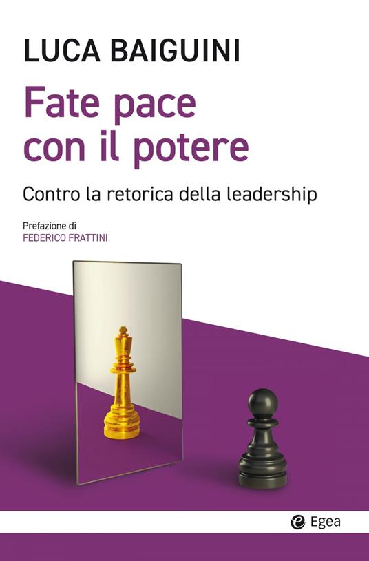 Fate pace con il potere. Contro la retorica della leadership - Luca Baiguini - ebook