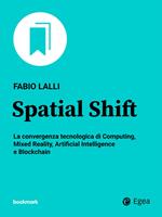 Spatial Shift. La convergenza tecnologica di Computing, Mixed Reality, Artificial Intelligence e Blockchain