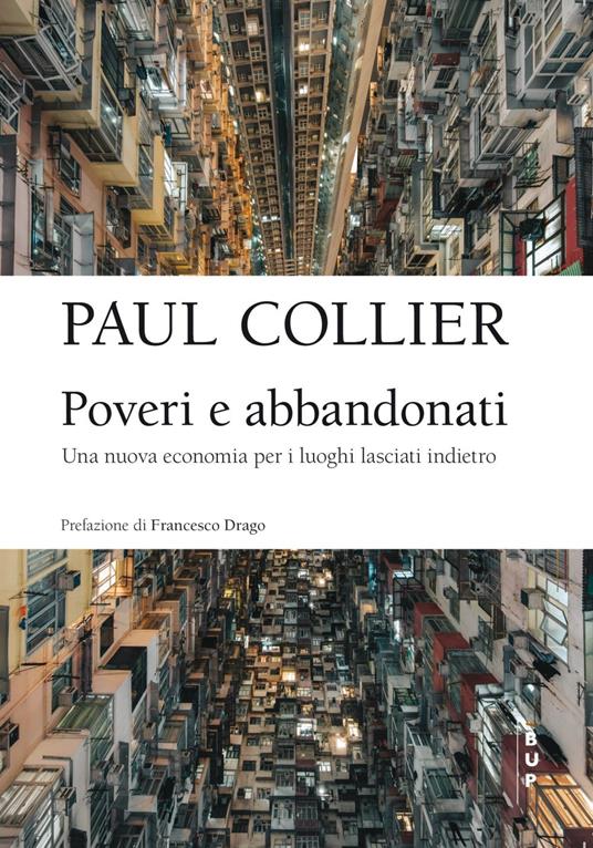 Poveri e abbandonati. Una nuova economia per i luoghi lasciati indietro - Paul Collier,Marianna Grimaldi - ebook