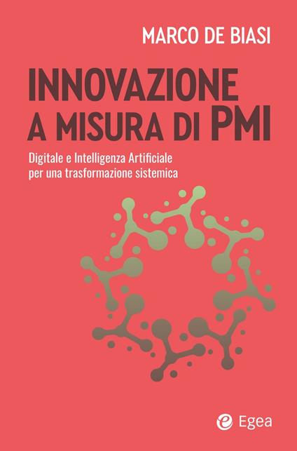 Innovazione a misura di PMI. Digitale e intelligenza artificiale per una trasformazione sistemica - Marco De Biasi - ebook