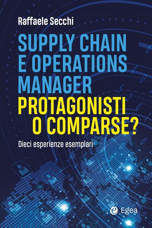 Supply chain e operations manager. Protagonisti o comparse? Dieci esperienze esemplari - Raffaele Secchi - ebook