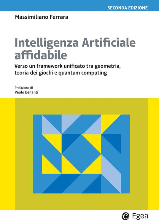 Intelligenza artificiale affidabile. Verso un framework unificato tra geometria, teoria dei giochi e quantum computing - Massimiliano Ferrara - copertina