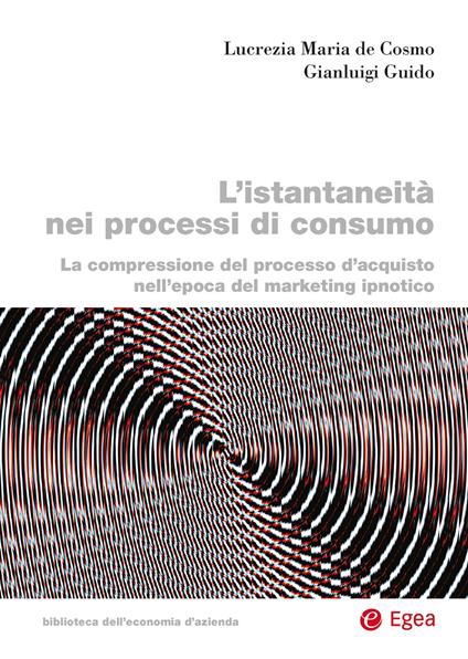 L'istantaneità nei processi di consumo - Lucrezia Maria De Cosmo,Gianluigi Guido - copertina