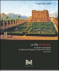 Le ville di Palermo. Le dimore extraurbane dei baroni del Regno di Sicilia (1412-1812). Ediz. illustrata - Stefano Piazza - copertina