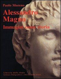 Alessandro Magno. Immagini come storia - Paolo Moreno - copertina