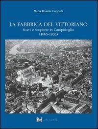 La fabbrica del Vittoriano. Scavi e scoperte in Campidoglio (1885-1935) - M. Rosaria Coppola - copertina