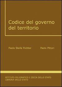 Codice del governo del territorio - Paolo Pittori,Paolo Stella Richter - copertina