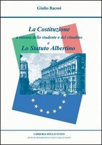 La Costituzione a misura dello studente e del cittadino e lo Statuto Albertino - Giulio Bacosi - copertina