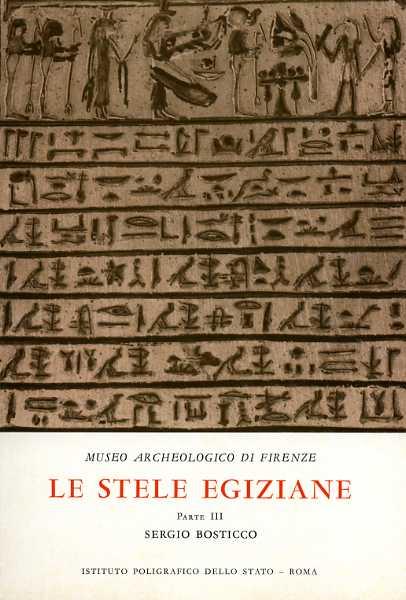 Museo archeologico di Firenze. Le stele egiziane dall'antico al nuovo regno. catalogo. Vol. 3 - Sergio Bosticco - copertina