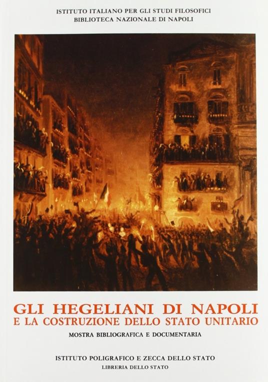 Gli hegeliani di Napoli e la costruzione dello Stato unitario. Catalogo - copertina