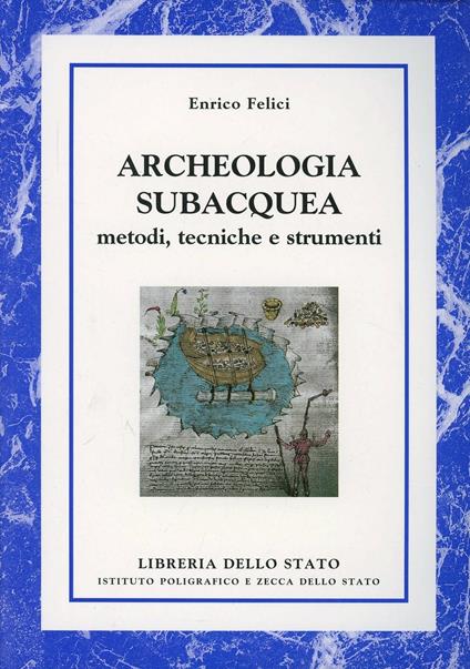 Archeologia subacquea. Metodi, tecniche e strumenti - Enrico Felici - copertina