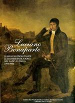 Luciano Bonaparte. Le sue collezioni d'arte, le sue residenze a Roma, nel Lazio, in Italia (1804-1840)