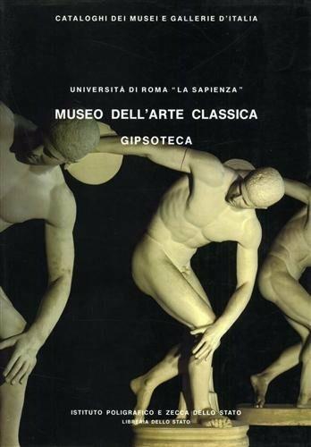 Roma. Università La Sapienza. Museo dell'arte classica «La Gipsoteca». Vol. 1 - Marcello Barbanera - copertina