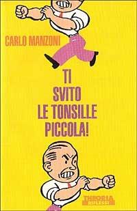Ti svito le tonsille, piccola! - Carlo Manzoni - copertina