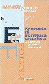 Ricettario di scrittura creativa. Vol. 2: Le poetiche. - Stefano Brugnolo,Giulio Mozzi - copertina