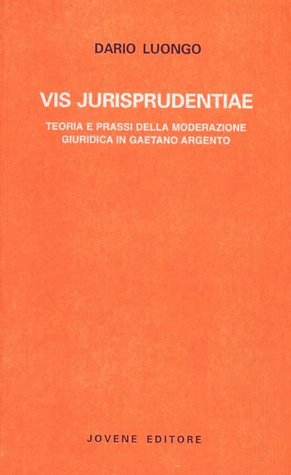 Vis jurisprudentiae. Teoria e prassi della moderazione giuridica in Gaetano Argento - Dario Luongo - copertina