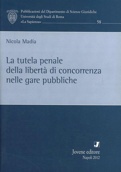 La tutela penale della libertà di concorrenza nelle gare pubbliche - Nicola Madia - copertina