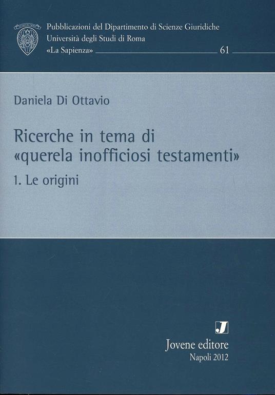 Ricerche in tema di «querela inofficiosi testamenti». Vol. 1: Le origini. - Daniela Di Ottavio - copertina