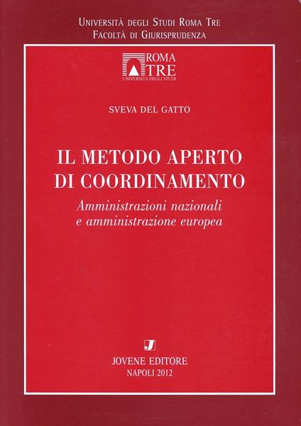 Il metodo aperto di coordinamento. Amministrazioni nazionali e amministrazione europea - Sveva Del Gatto - copertina