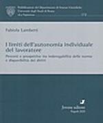 I limiti dell'autonomia individuale del lavoratore. Percorsi e prospettive tra inderogabilità delle norme e disponibilità dei diritti
