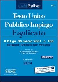 Testo unico pubblico impiego esplicato. Il D.Lgs. 30 marzo 2011, n. 165 spiegato articolo per articolo - Alessandra Pedaci,Ciro Silvestro - ebook