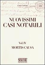 Nuovissimi casi notarili. Vol. 4: Mortis causa.